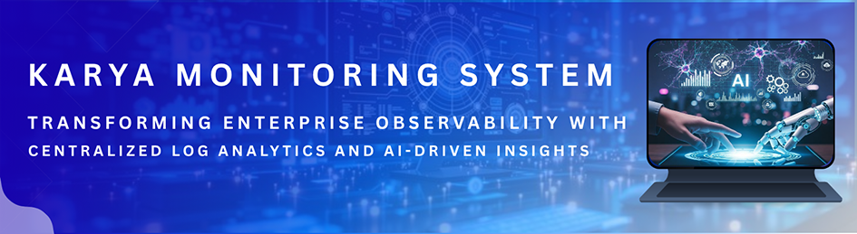 how karya monitoring system modernized enterprise observability with centralized log analytics and ai-driven insights